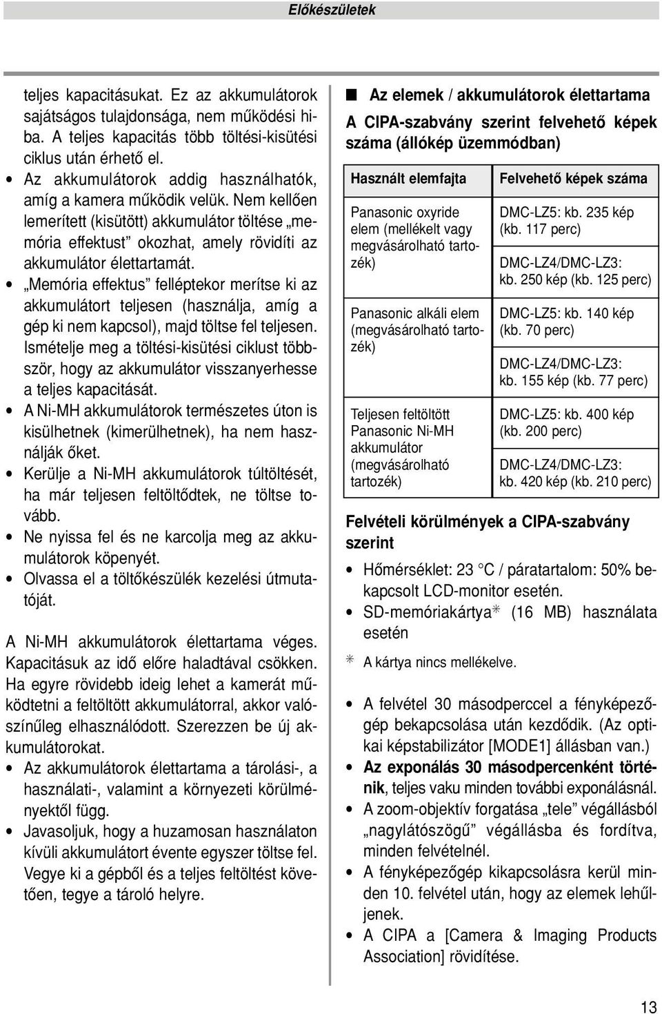 Memória effektus felléptekor merítse ki az akkumulátort teljesen (használja, amíg a gép ki nem kapcsol), majd töltse fel teljesen.