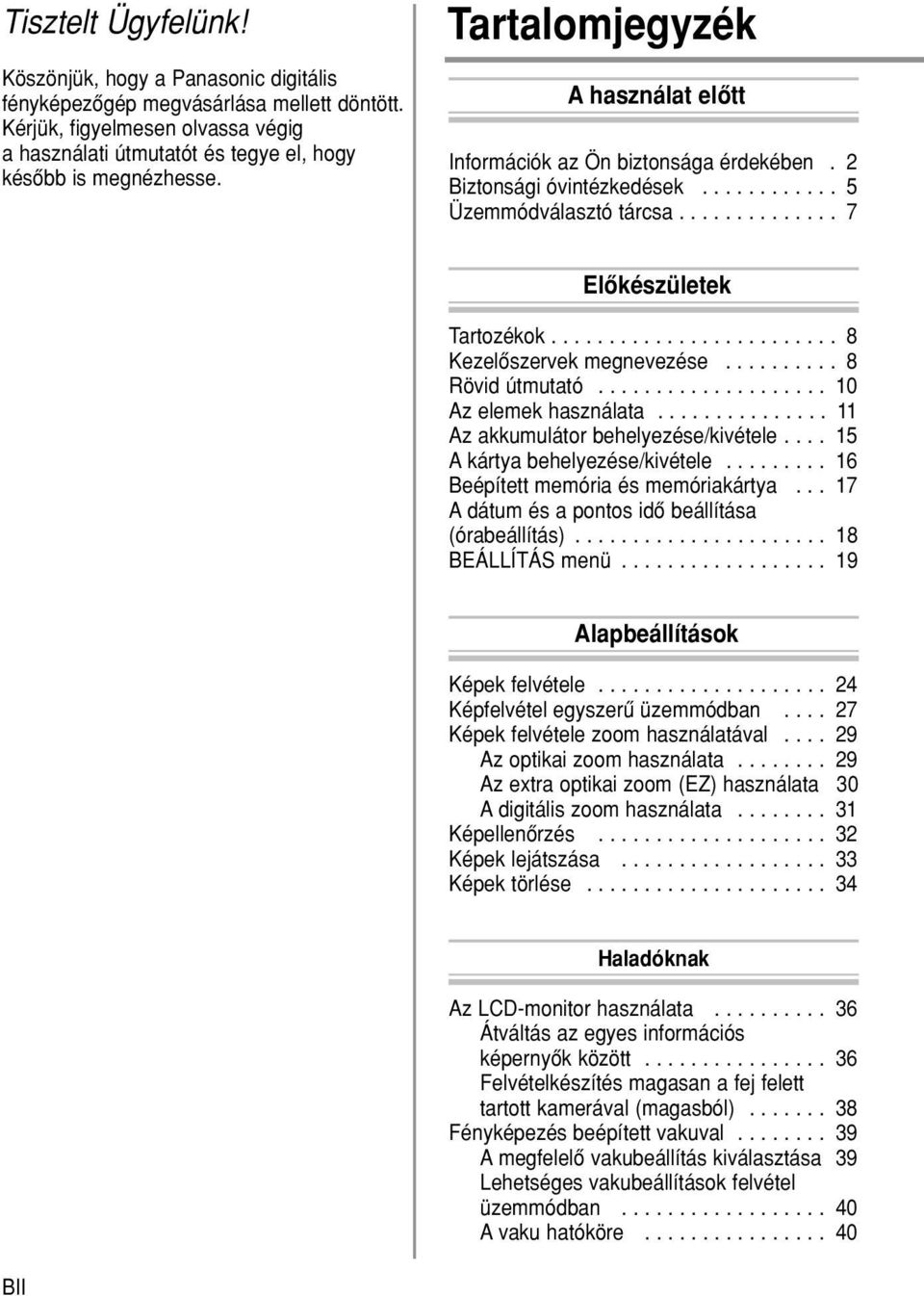 ........................ 8 Kezelôszervek megnevezése.......... 8 Rövid útmutató.................... 10 Az elemek használata............... 11 Az akkumulátor behelyezése/kivétele.
