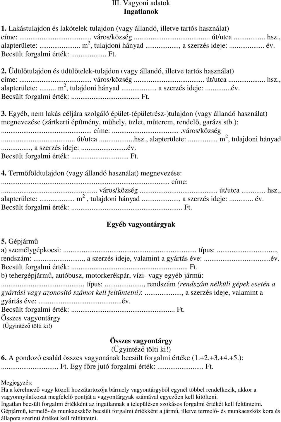 .. m 2, tulajdoni hányad..., a szerzés ideje:...év. Becsült forgalmi érték:... Ft. 3.