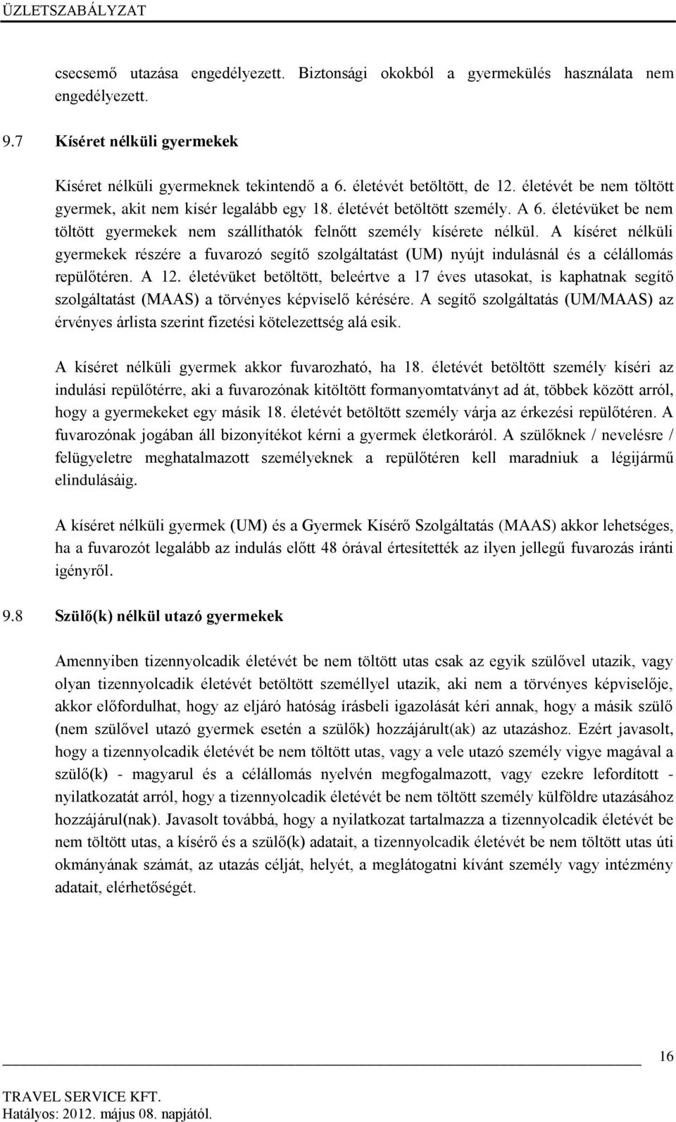 A kíséret nélküli gyermekek részére a fuvarozó segítő szolgáltatást (UM) nyújt indulásnál és a célállomás repülőtéren. A 12.