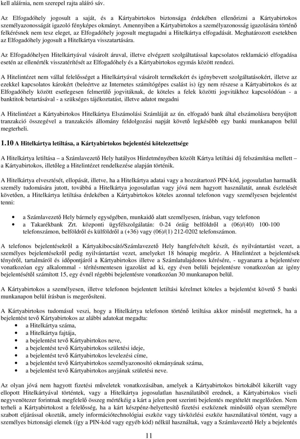 Meghatározott esetekben az Elfogadóhely jogosult a Hitelkártya visszatartására.