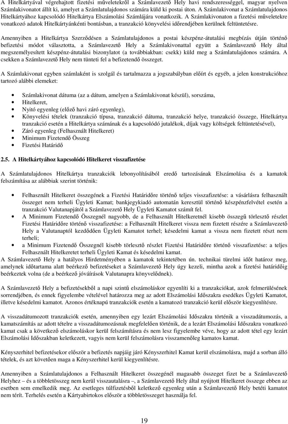 A Számlakivonaton a fizetési műveletekre vonatkozó adatok Hitelkártyánkénti bontásban, a tranzakció könyvelési időrendjében kerülnek feltüntetésre.