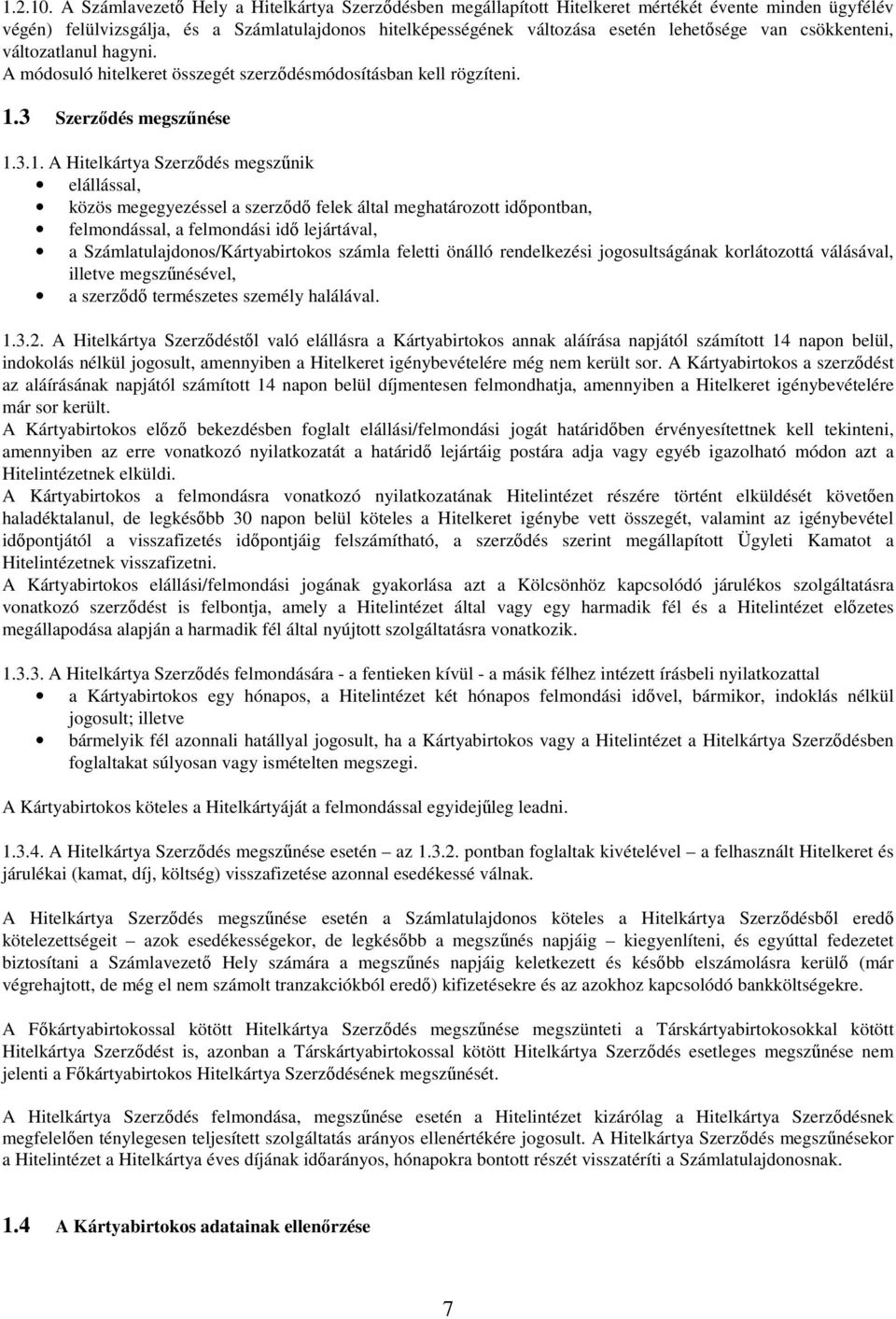 csökkenteni, változatlanul hagyni. A módosuló hitelkeret összegét szerződésmódosításban kell rögzíteni. 1.