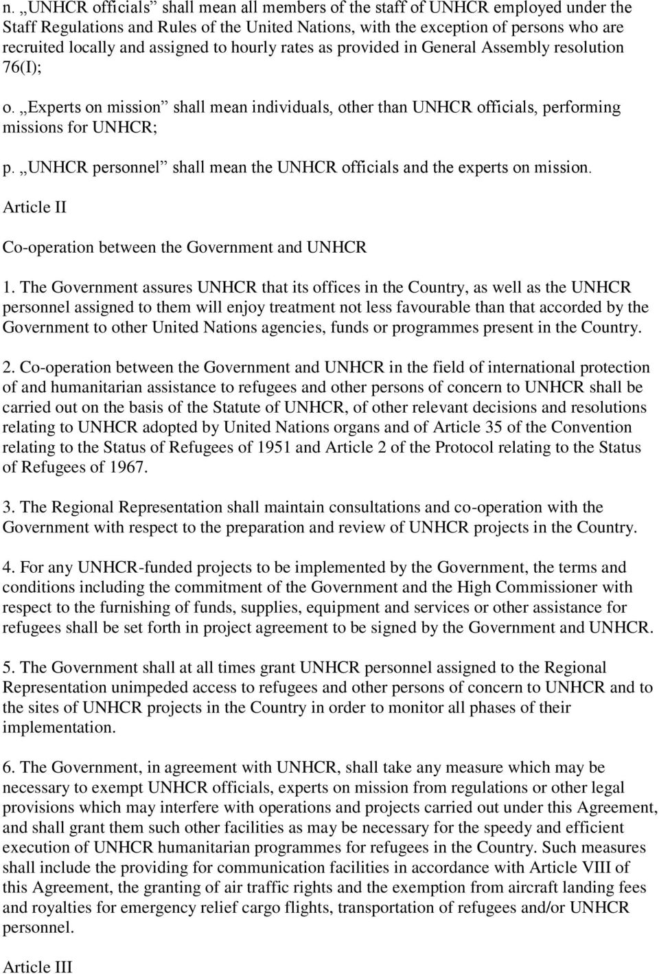 UNHCR personnel shall mean the UNHCR officials and the experts on mission. Article II Co-operation between the Government and UNHCR 1.