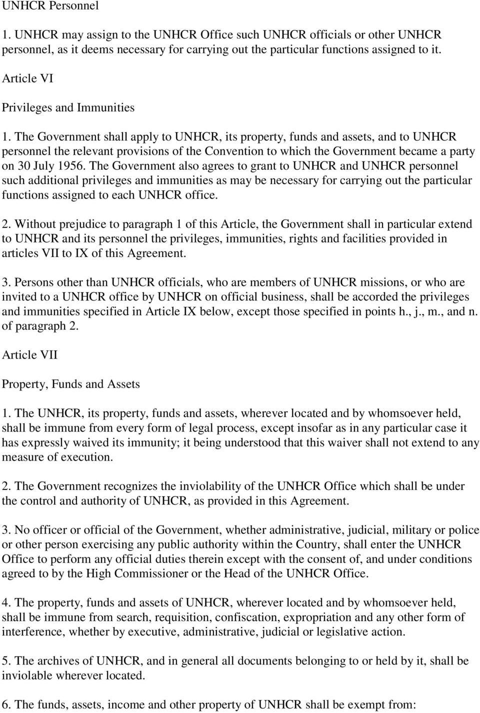 The Government shall apply to UNHCR, its property, funds and assets, and to UNHCR personnel the relevant provisions of the Convention to which the Government became a party on 30 July 1956.