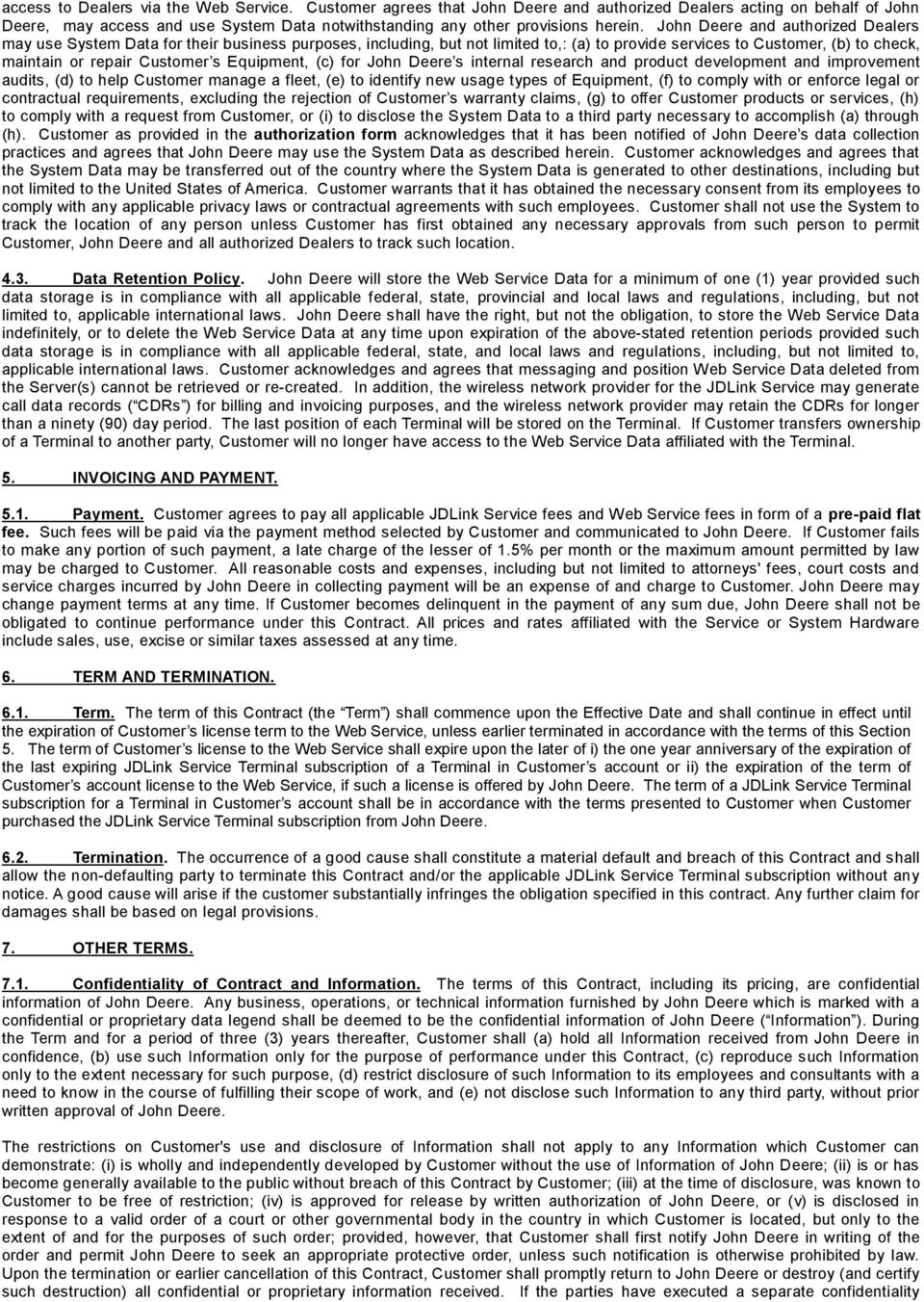 John Deere and authorized Dealers may use System Data for their business purposes, including, but not limited to,: (a) to provide services to Customer, (b) to check, maintain or repair Customer s