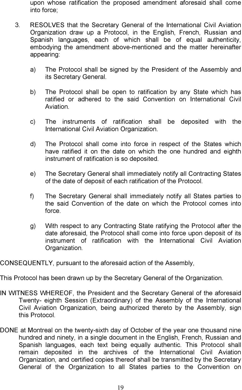 authenticity, embodying the amendment above-mentioned and the matter hereinafter appearing: a) The Protocol shall be signed by the President of the Assembly and its Secretary General.