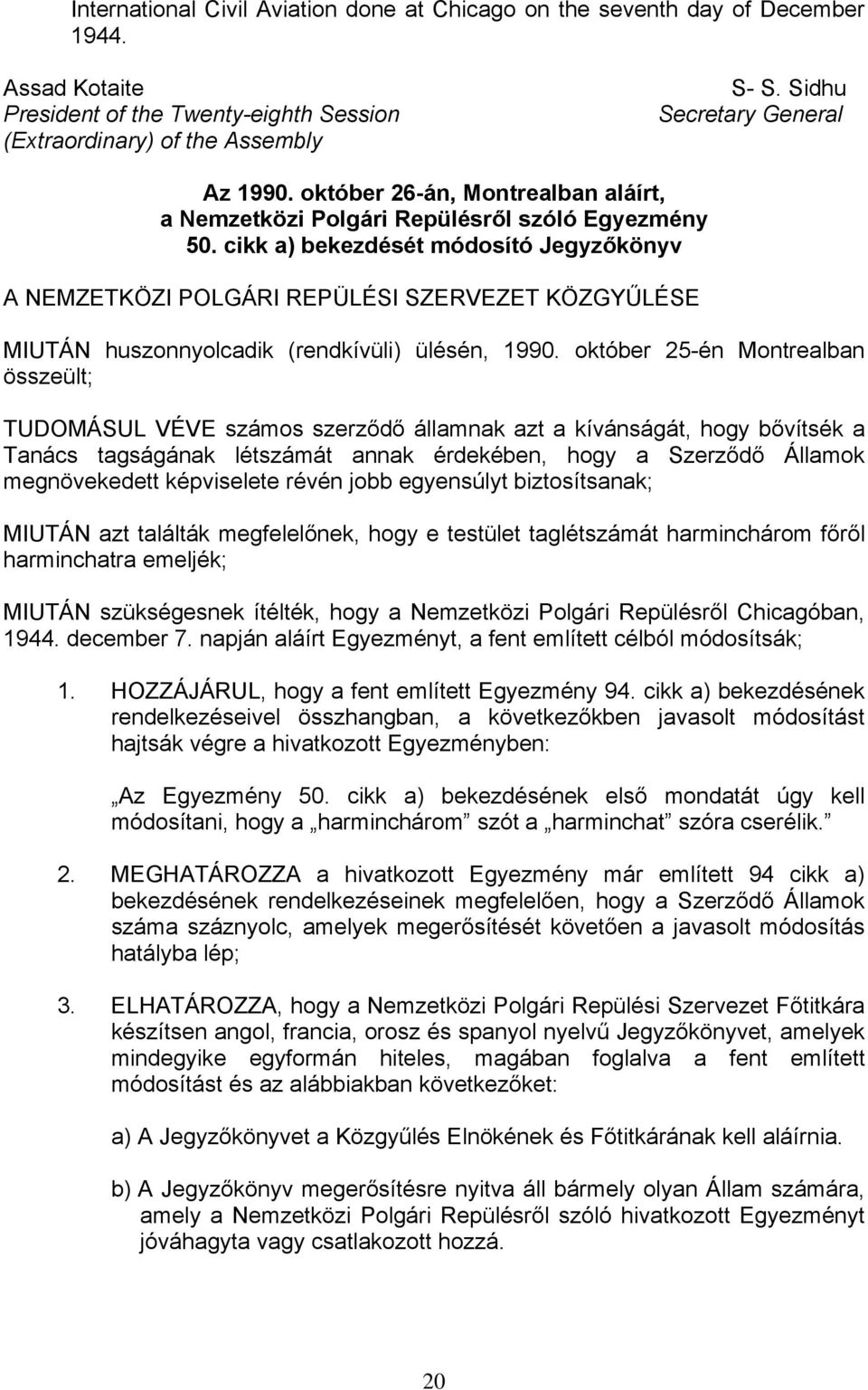 cikk a) bekezdését módosító Jegyzőkönyv A NEMZETKÖZI POLGÁRI REPÜLÉSI SZERVEZET KÖZGYŰLÉSE MIUTÁN huszonnyolcadik (rendkívüli) ülésén, 1990.