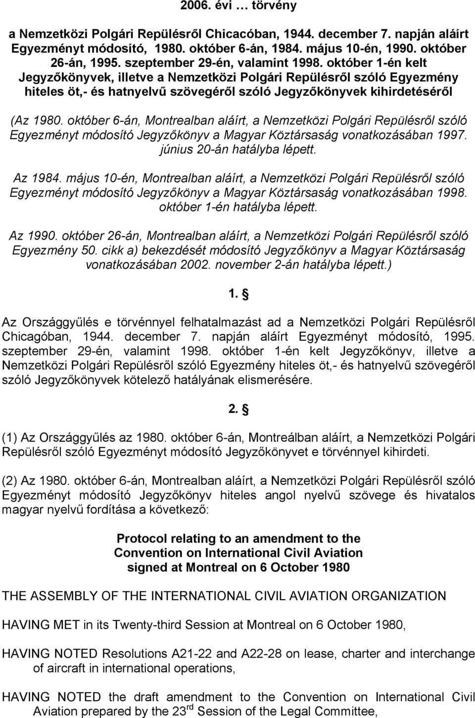 október 1-én kelt Jegyzőkönyvek, illetve a Nemzetközi Polgári Repülésről szóló Egyezmény hiteles öt,- és hatnyelvű szövegéről szóló Jegyzőkönyvek kihirdetéséről (Az 1980.