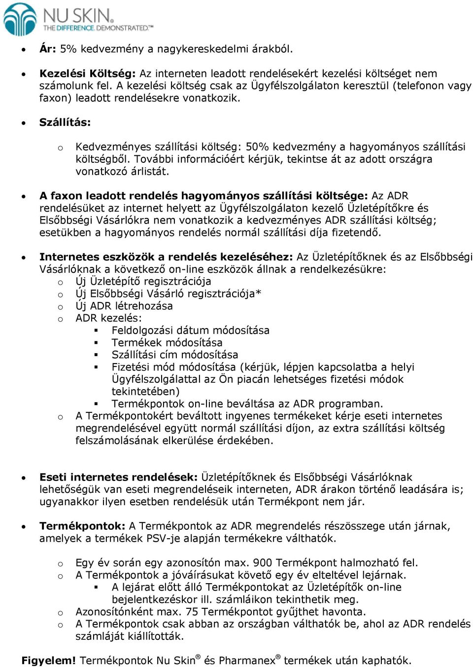 Tvábbi infrmációért kérjük, tekintse át az adtt rszágra vnatkzó árlistát.