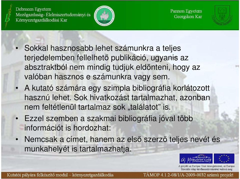 A kutató számára egy szimpla bibliográfia korlátozott hasznú lehet.