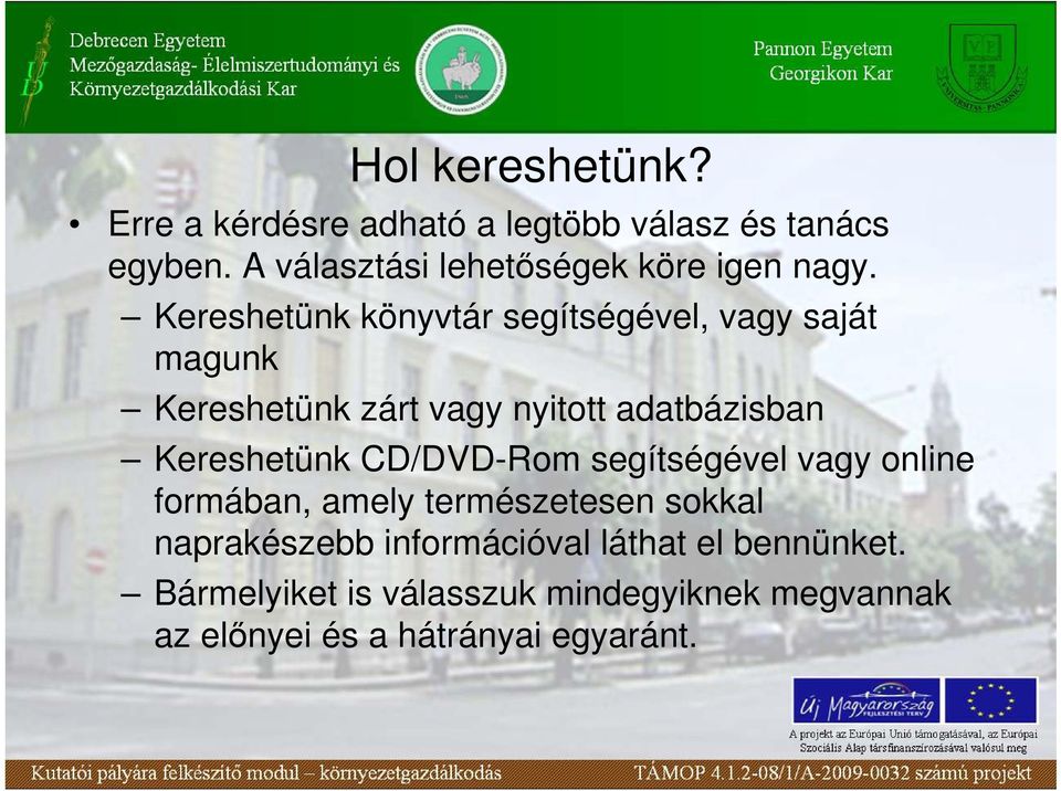 Kereshetünk könyvtár segítségével, vagy saját magunk Kereshetünk zárt vagy nyitott adatbázisban
