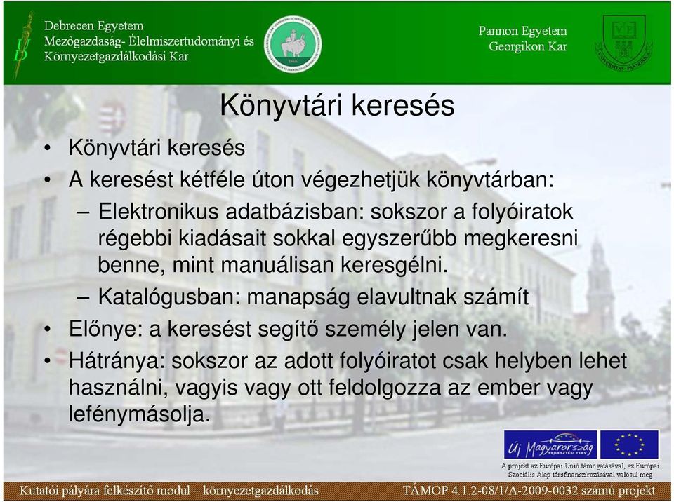 keresgélni. Katalógusban: manapság elavultnak számít Elınye: a keresést segítı személy jelen van.