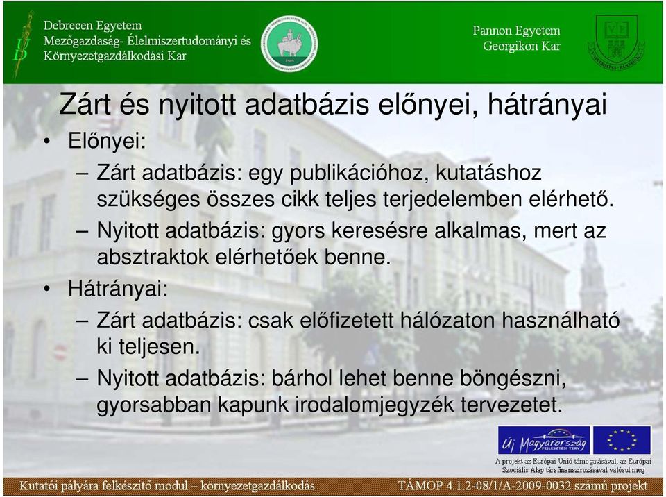 Nyitott adatbázis: gyors keresésre alkalmas, mert az absztraktok elérhetıek benne.