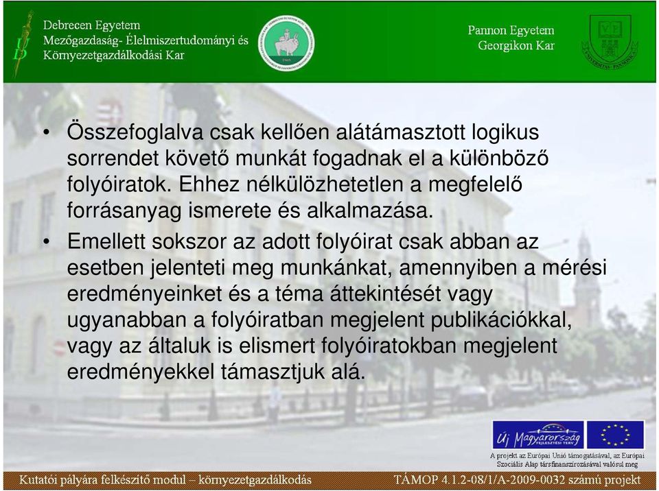 Emellett sokszor az adott folyóirat csak abban az esetben jelenteti meg munkánkat, amennyiben a mérési