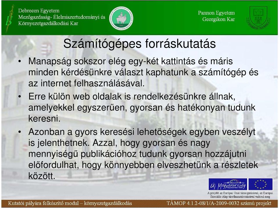 Erre külön web oldalak is rendelkezésünkre állnak, amelyekkel egyszerően, gyorsan és hatékonyan tudunk keresni.