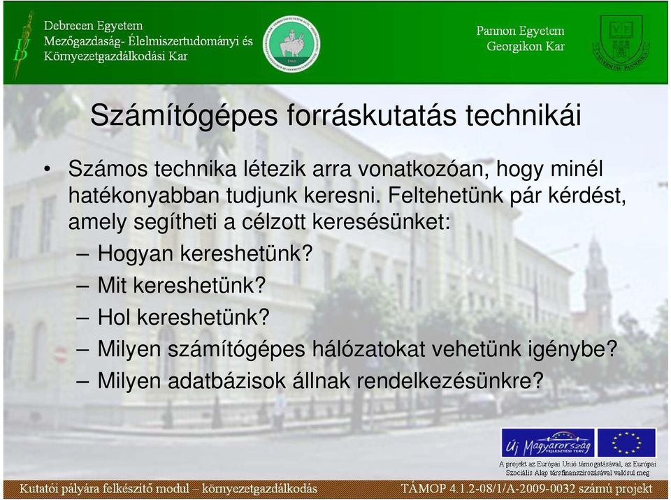Feltehetünk pár kérdést, amely segítheti a célzott keresésünket: Hogyan kereshetünk?