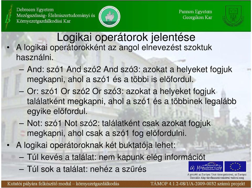 Or: szó1 Or szó2 Or szó3: azokat a helyeket fogjuk találatként megkapni, ahol a szó1 és a többinek legalább egyike elıfordul.