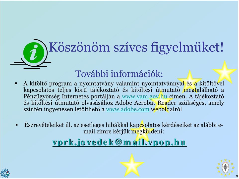 kitöltési útmutató megtalálható a Pénzügyőrség Internetes portálján a www.vam.gov.hu címen.