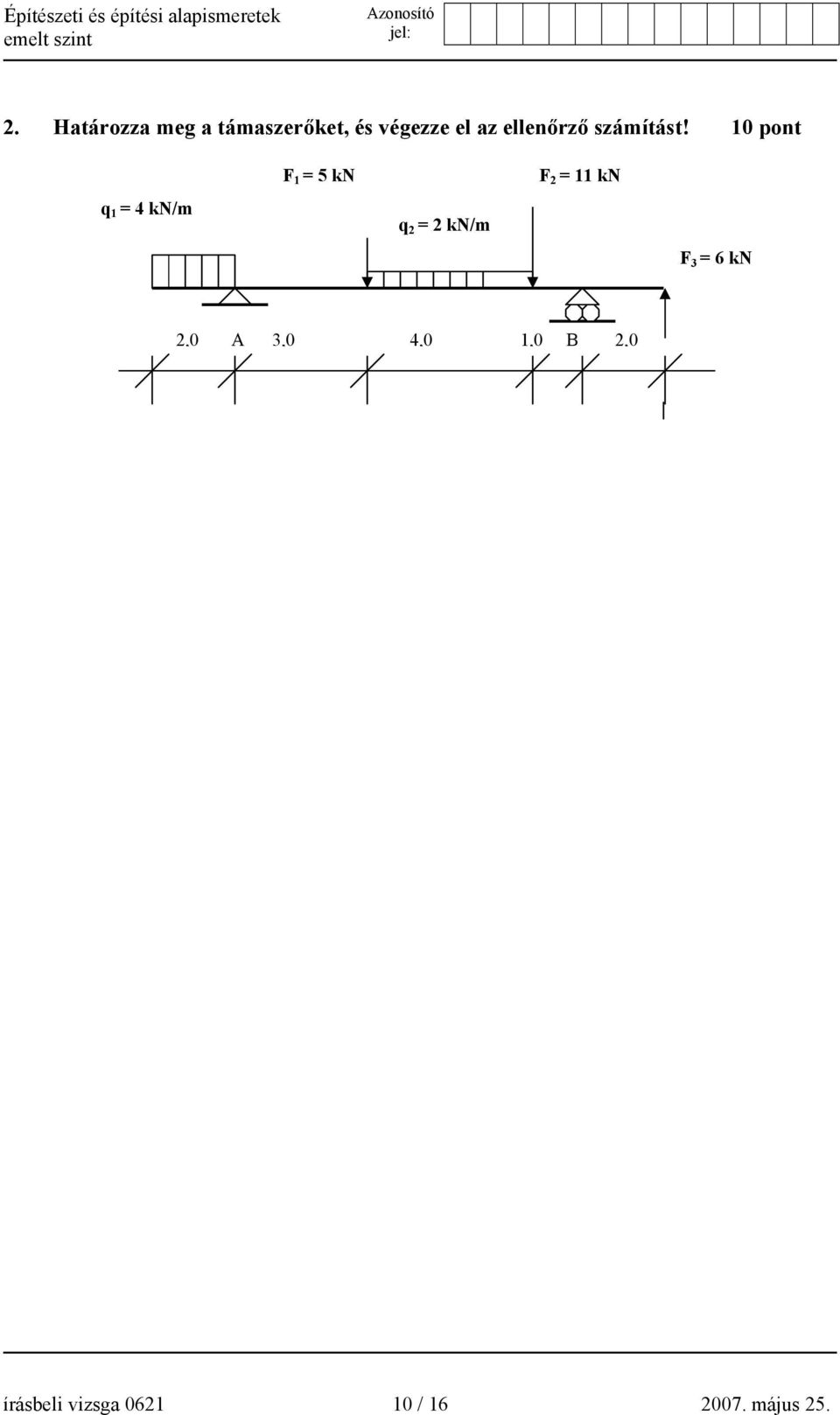 10 pont q 1 = 4 kn/m F 1 = 5 kn q 2 = 2 kn/m F 2 =