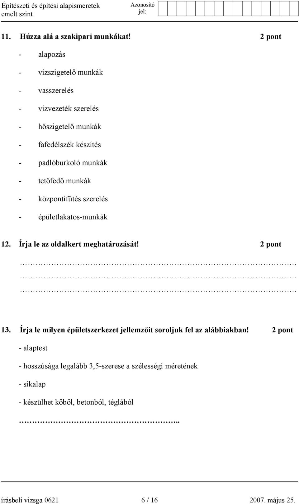 padlóburkoló munkák - tetőfedő munkák - központifűtés szerelés - épületlakatos-munkák 12. Írja le az oldalkert meghatározását!