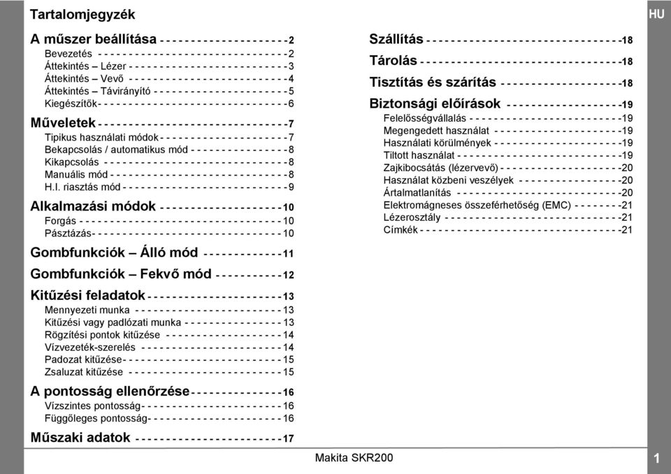 - - - - - - - - - - - - - -6 Műveletek - - - - - - - - - - - - - - - - - - - - - - - - - - - - - - -7 Tipikus használati módok - - - - - - - - - - - - - - - - - - - - -7 Bekapcsolás / automatikus mód