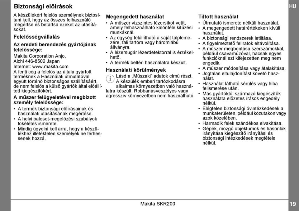 com A fenti cég a felelős az általa gyártott terméknek a Használati útmutatóval együtt történő biztonságos szállításáért, de nem felelős a külső gyártók által előállított kiegészítőkért.