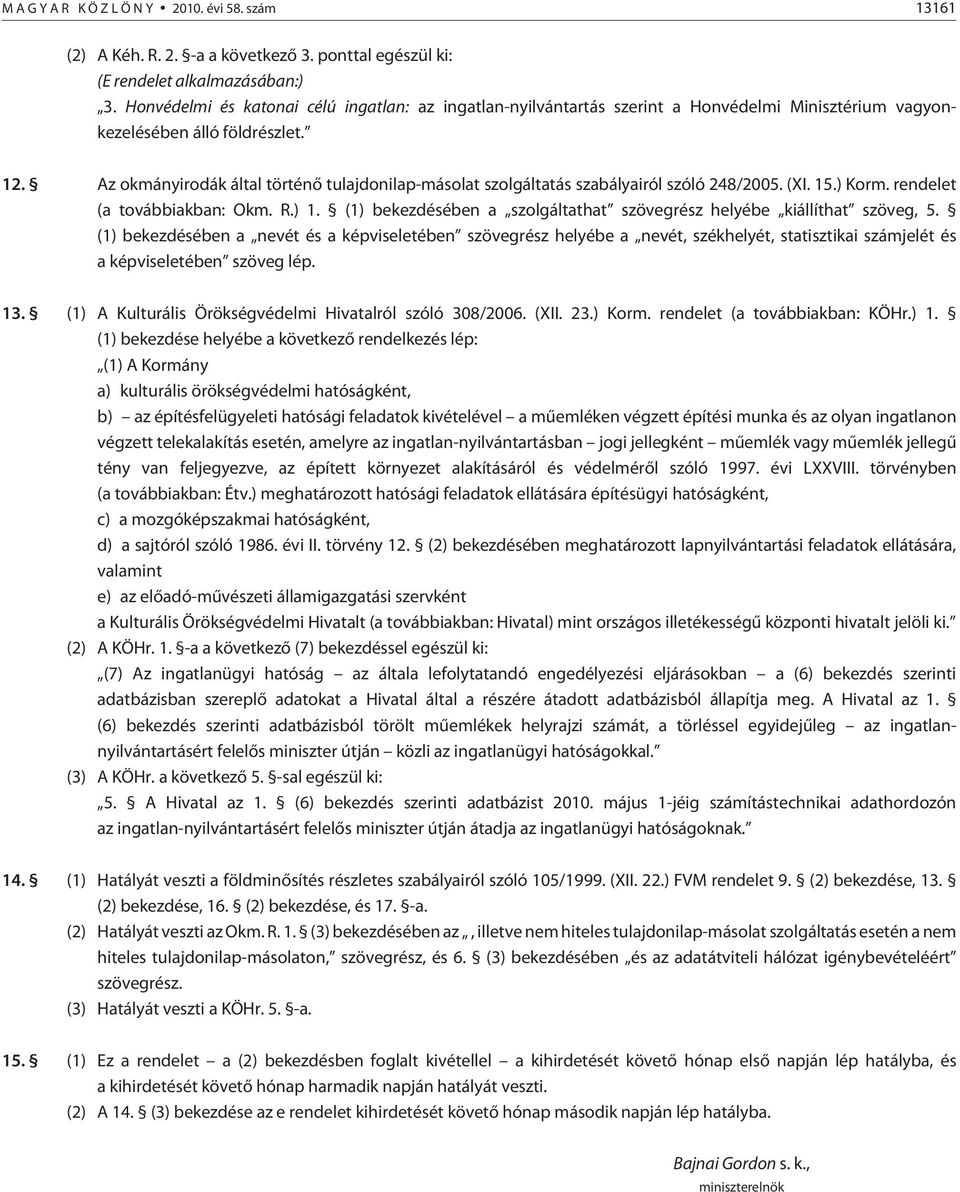 Az okmányirodák által történõ tulajdonilap-másolat szolgáltatás szabályairól szóló 248/2005. (XI. 15.) Korm. rendelet (a továb biak ban: Okm. R.) 1.