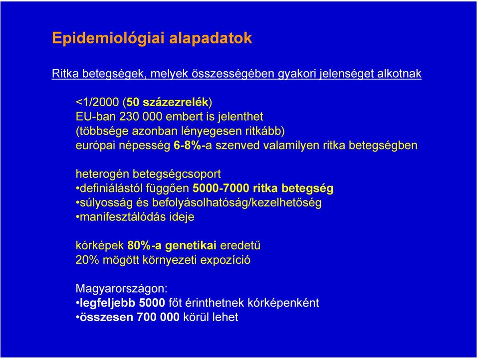 betegségcsoport definiálástól függően 5000-7000 ritka betegség súlyosság és befolyásolhatóság/kezelhetőség manifesztálódás ideje