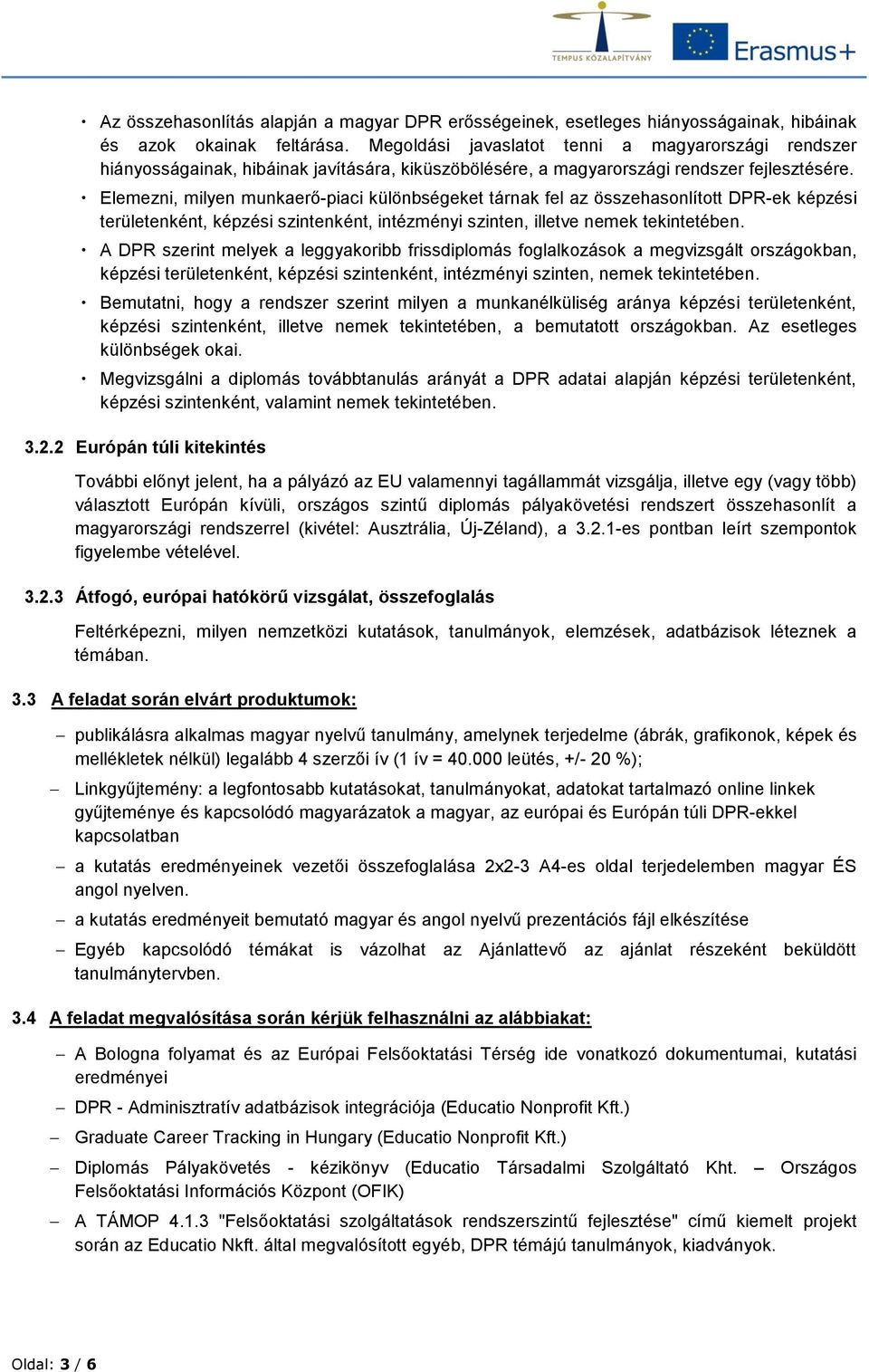 Elemezni, milyen munkaerő-piaci különbségeket tárnak fel az összehasonlított DPR-ek képzési területenként, képzési szintenként, intézményi szinten, illetve nemek tekintetében.