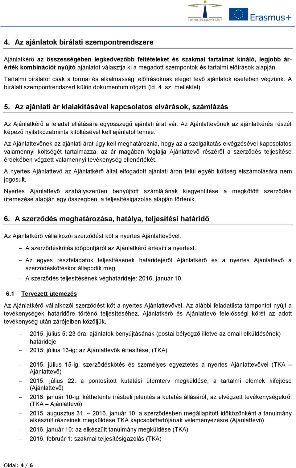 A bírálati szempontrendszert külön dokumentum rögzíti (ld. 4. sz. melléklet). 5.