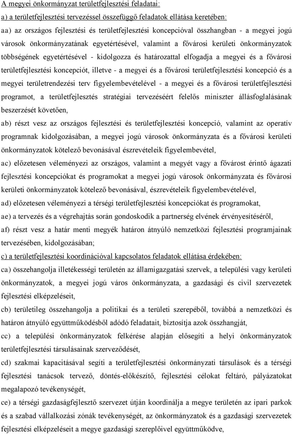 fővárosi területfejlesztési koncepciót, illetve - a megyei és a fővárosi területfejlesztési koncepció és a megyei területrendezési terv figyelembevételével - a megyei és a fővárosi területfejlesztési