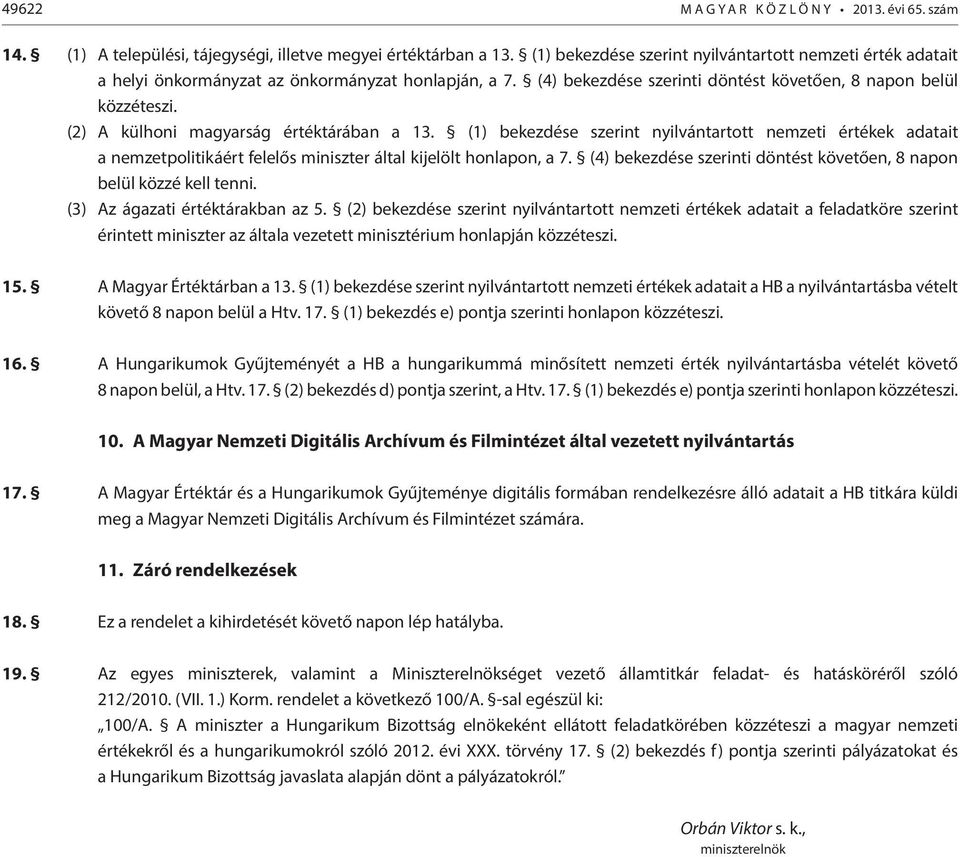 (2) A külhoni magyarság értéktárában a 13. (1) bekezdése szerint nyilvántartott nemzeti értékek adatait a nemzetpolitikáért felelős miniszter által kijelölt honlapon, a 7.