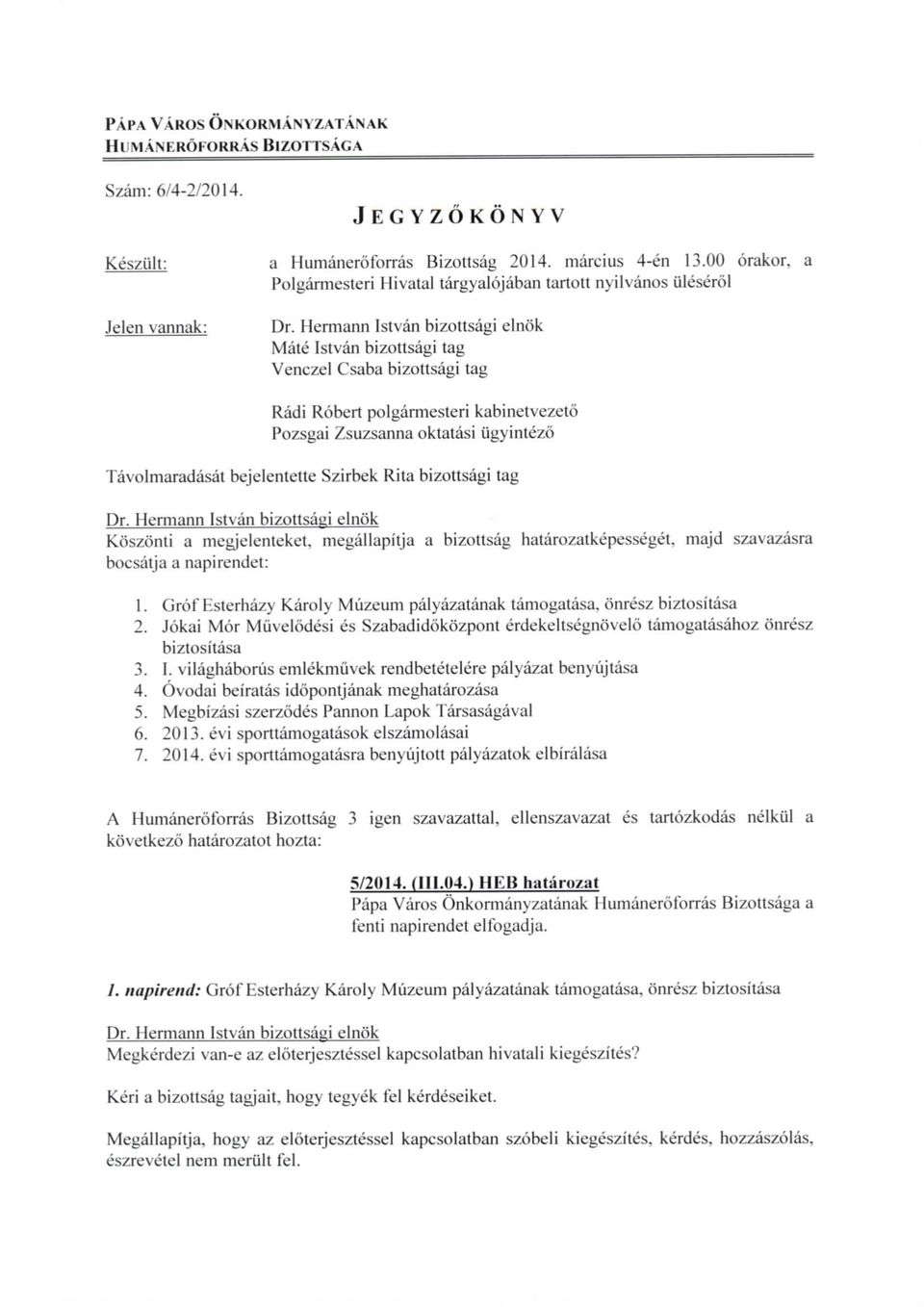 Hermann Istvan bizoltsagi einok Mate Istvan bizottsagi tag Venczel Csaba bizottsagi tag Pozsgai Zsuzsanna oktatasi ugyintezo Tavolmaradasat bejelentette Szirbek Rita bizottsagi tag Dr.