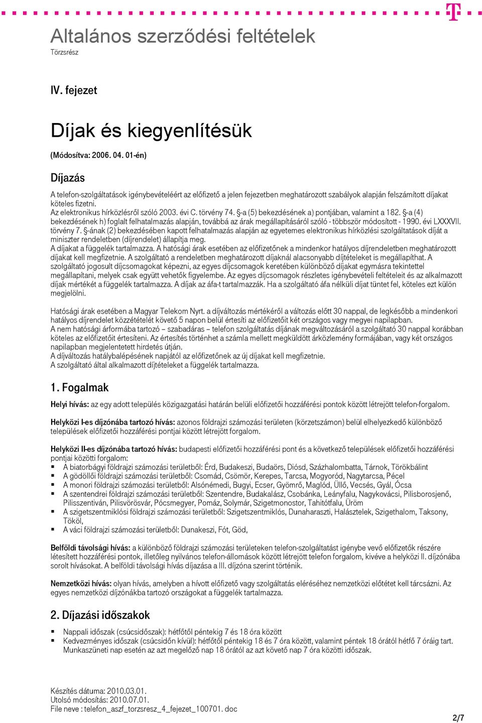 évi C. törvény 74. -a (5) bekezdésének a) pontjában, valamint a 182. -a (4) bekezdésének h) foglalt felhatalmazás alapján, továbbá az árak megállapításáról szóló - többször módosított - 1990.