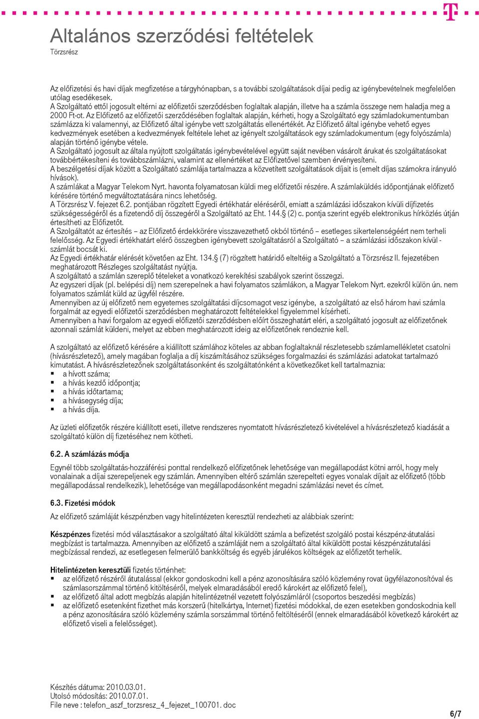 Az Előfizető az előfizetői szerződésében foglaltak alapján, kérheti, hogy a Szolgáltató egy számladokumentumban számlázza ki valamennyi, az Előfizető által igénybe vett szolgáltatás ellenértékét.
