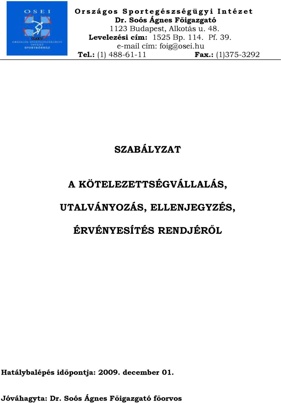 : (1)375-3292 SZABÁLYZAT A KÖTELEZETTSÉGVÁLLALÁS, UTALVÁNYOZÁS, ELLENJEGYZÉS, ÉRVÉNYESÍTÉS