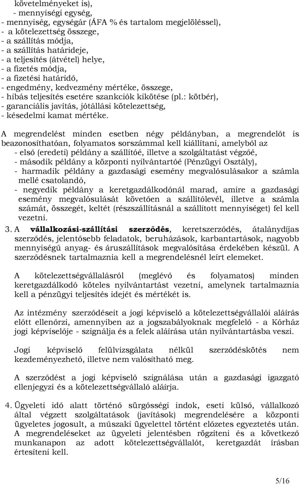 : kötbér), - garanciális javítás, jótállási kötelezettség, - késedelmi kamat mértéke.