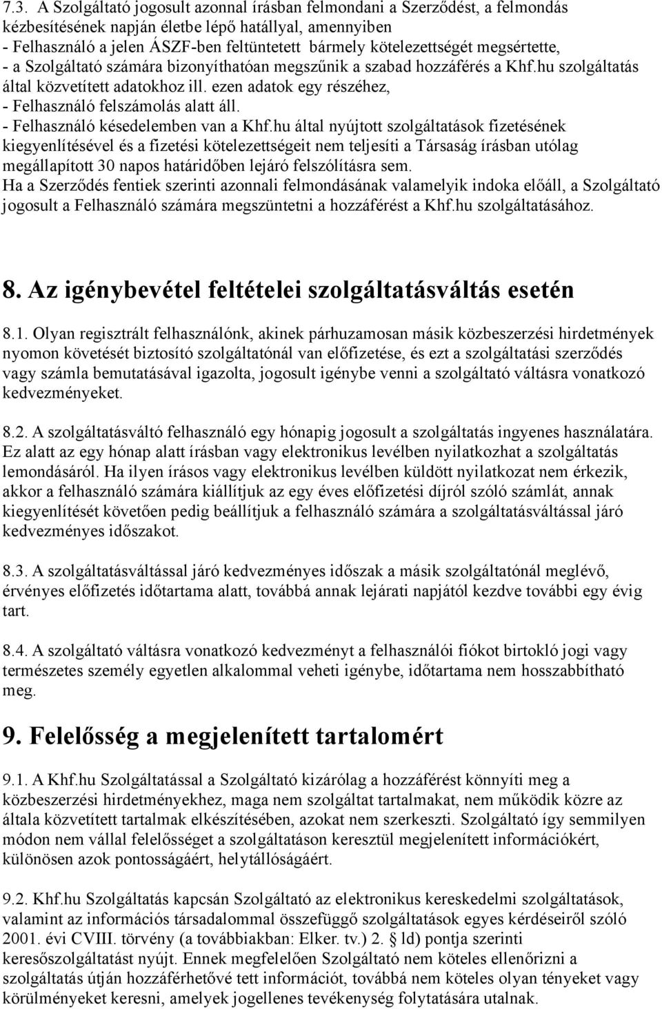 ezen adatok egy részéhez, - Felhasználó felszámolás alatt áll. - Felhasználó késedelemben van a Khf.