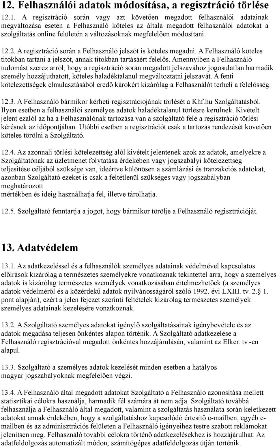 A Felhasználó köteles titokban tartani a jelszót, annak titokban tartásáért felelős.