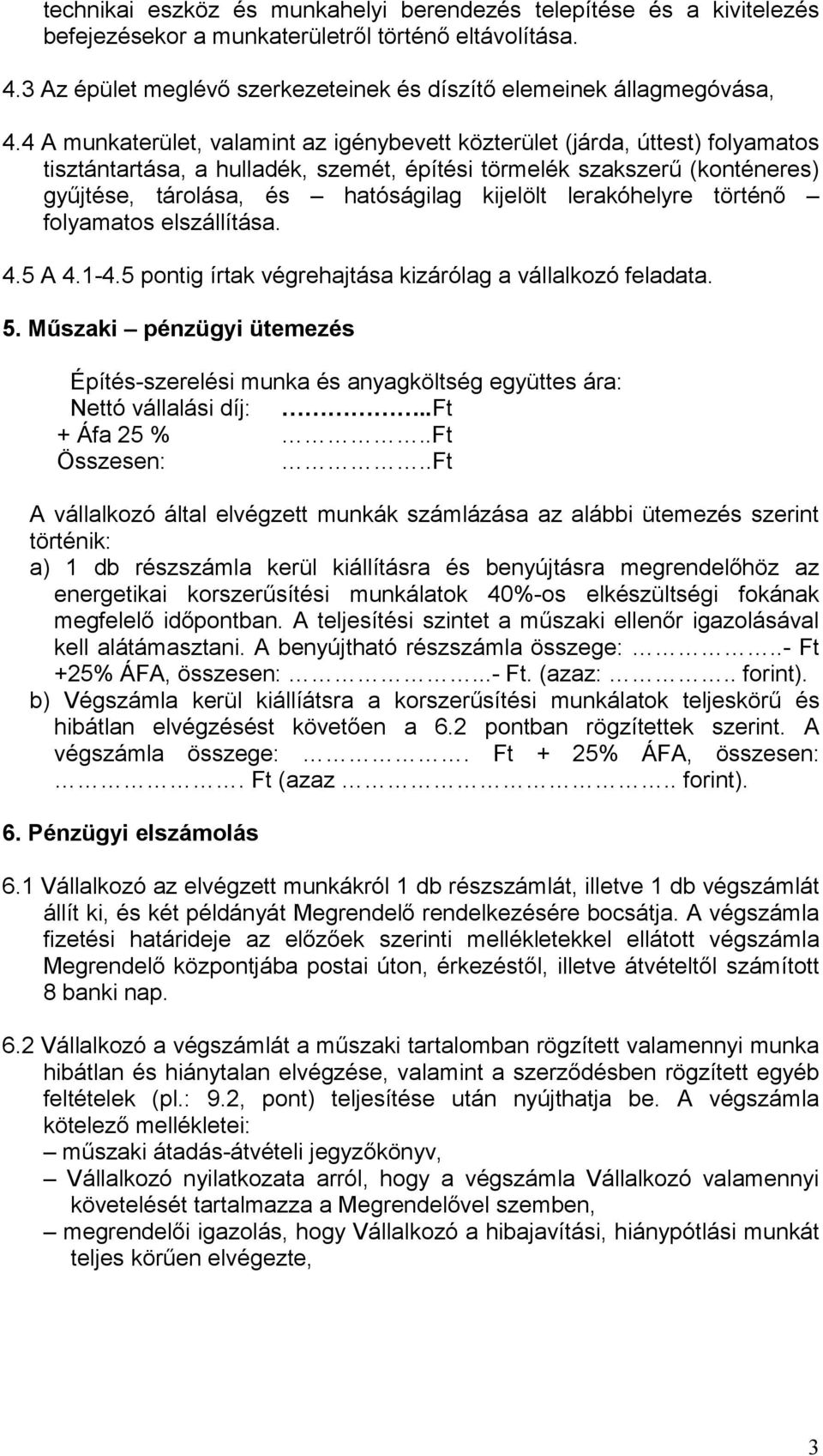 lerakóhelyre történő folyamatos elszállítása. 4.5 A 4.1-4.5 pontig írtak végrehajtása kizárólag a vállalkozó feladata. 5.