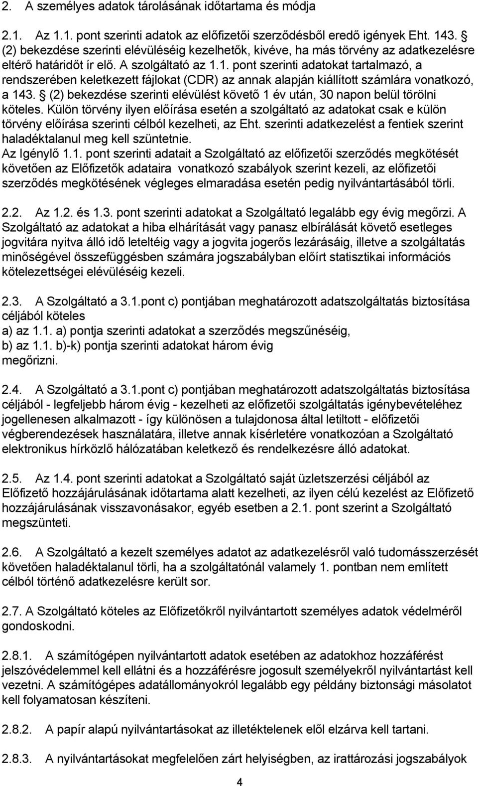 1. pont szerinti adatokat tartalmazó, a rendszerében keletkezett fájlokat (CDR) az annak alapján kiállított számlára vonatkozó, a 143.