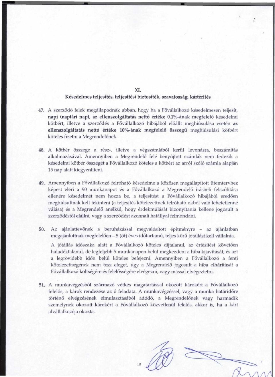 Fovallalkozo hibajabol eloallt meghiusulasa eseten az ellenszolgaltatas netto erteke 10%-anak megfelelo osszegu meghiusulasi kotbert koteles fizetni a Megrendelonek. 48.