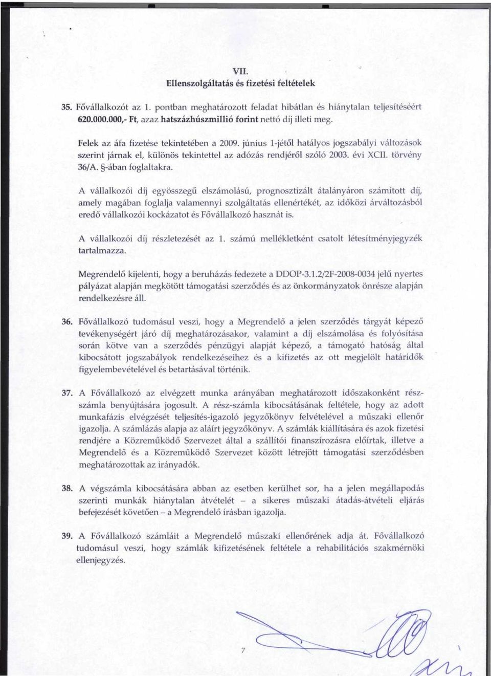 junius 1-jetol hatalyos jogszabalyi valtozasok szerint jarnak el, kiilonos tekintettel az adozas rendjerol szolo 2003. evi XCII. torveny 36/A. -aban foglaltakra.