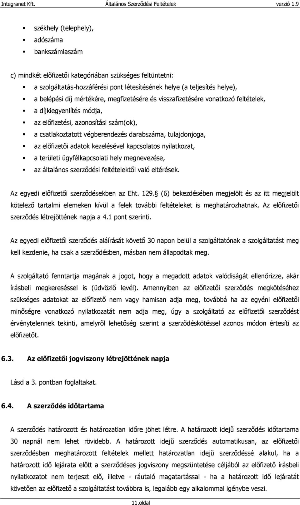 elıfizetıi adatok kezelésével kapcsolatos nyilatkozat, a területi ügyfélkapcsolati hely megnevezése, az általános szerzıdési feltételektıl való eltérések. Az egyedi elıfizetıi szerzıdésekben az Eht.