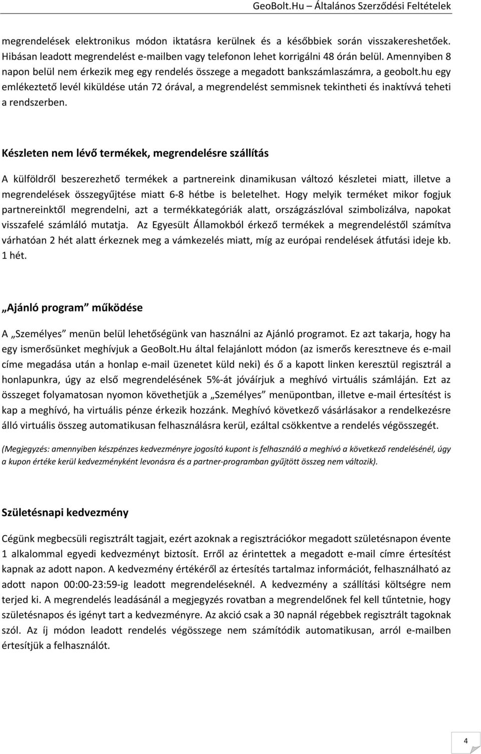 hu egy emlékeztető levél kiküldése után 72 órával, a megrendelést semmisnek tekintheti és inaktívvá teheti a rendszerben.