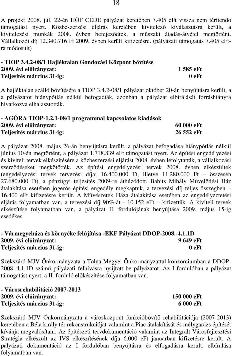 évi elıirányzat: 1 585 eft A hajléktalan szálló bıvítésére a TIOP 3.4.