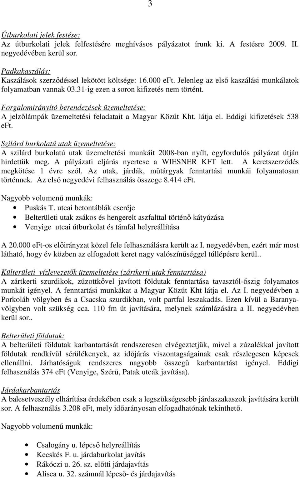 Forgalomirányító berendezések üzemeltetése: A jelzılámpák üzemeltetési feladatait a Magyar Közút Kht. látja el. Eddigi kifizetések 538 eft.