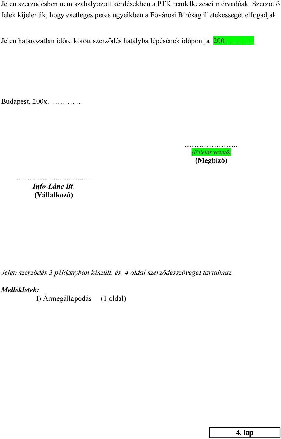 Jelen határozatlan időre kötött szerződés hatályba lépésének időpontja 200...... Budapest, 200x...... Info-Lánc Bt.