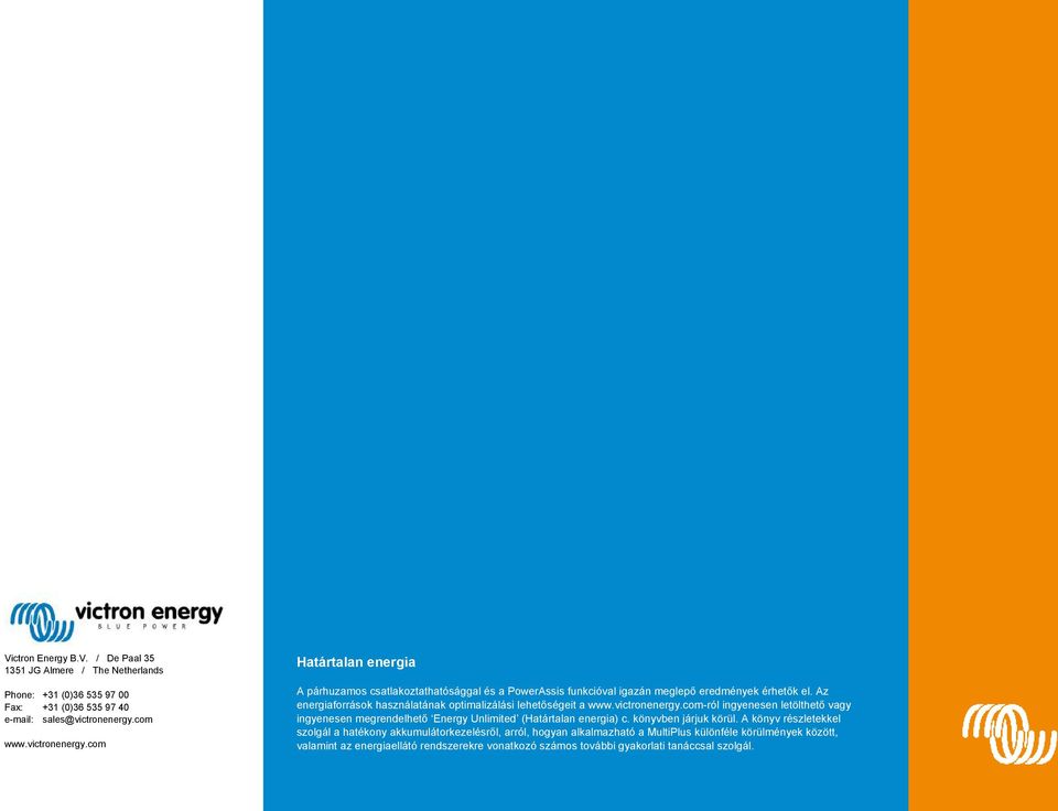 Az energiaforrások használatának optimalizálási lehetőségeit a www.victronenergy.com-ról ingyenesen letölthető vagy ingyenesen megrendelhető Energy Unlimited (Határtalan energia) c.